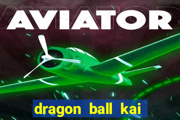 dragon ball kai legendado online
