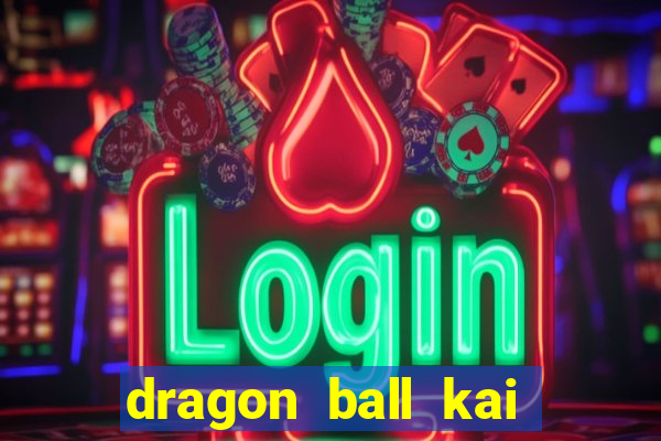 dragon ball kai legendado online
