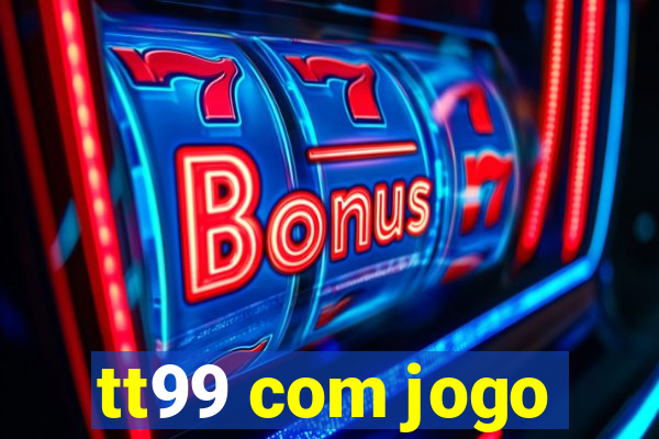 tt99 com jogo