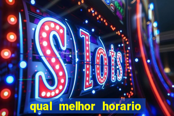 qual melhor horario para ganhar dinheiro no fortune tiger