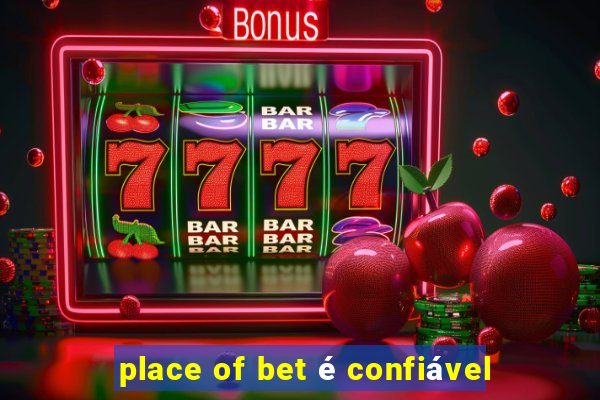 place of bet é confiável