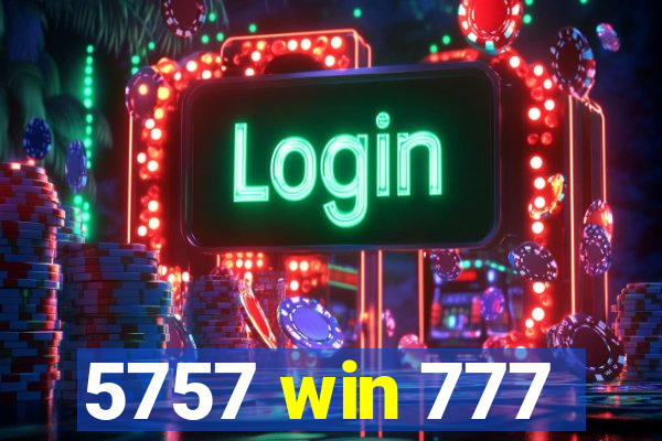 5757 win 777