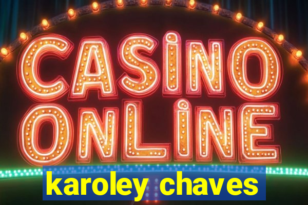karoley chaves