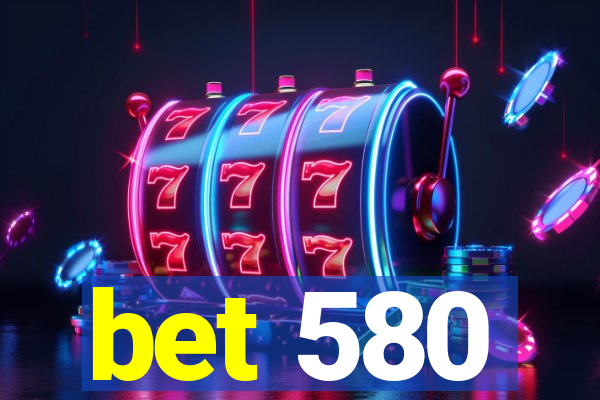bet 580