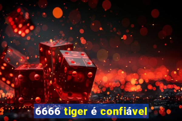 6666 tiger é confiável