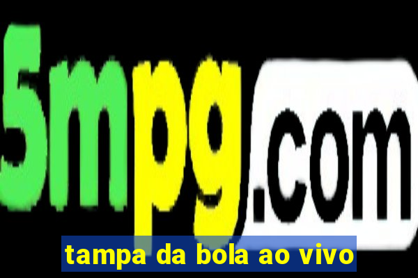 tampa da bola ao vivo