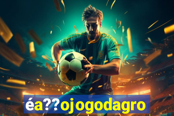 éa??ojogodagrow