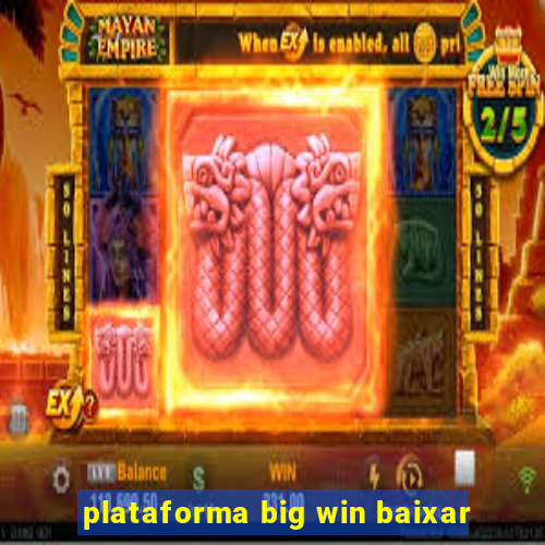 plataforma big win baixar