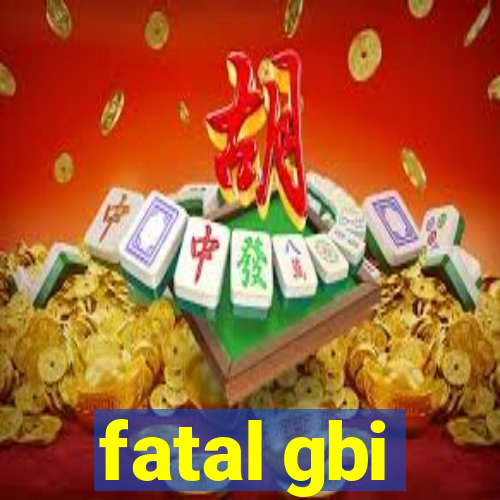 fatal gbi