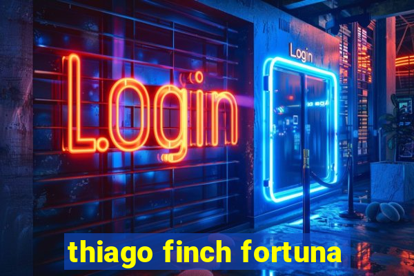 thiago finch fortuna