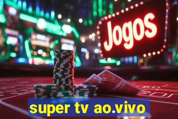 super tv ao.vivo