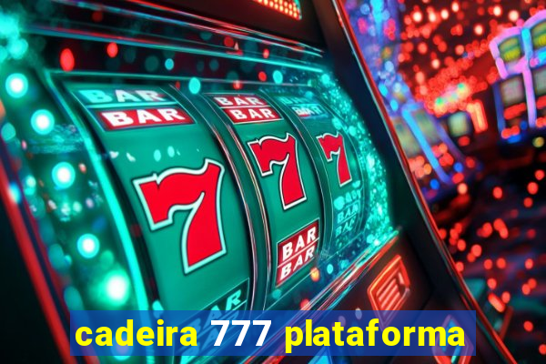 cadeira 777 plataforma