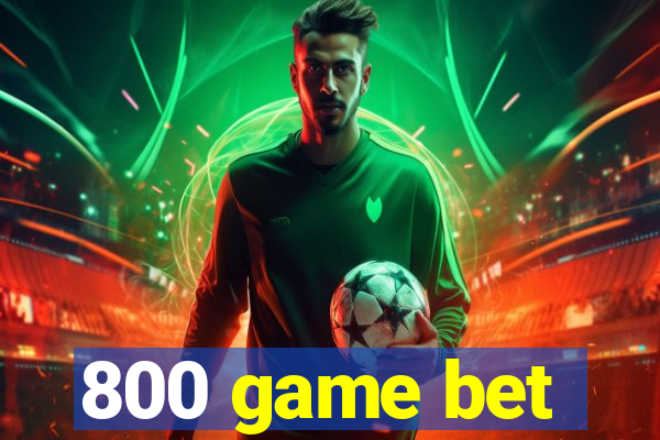 800 game bet