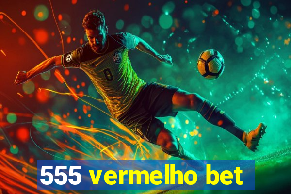 555 vermelho bet