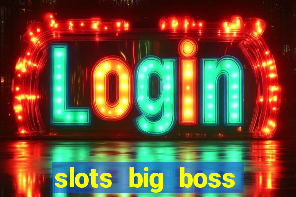slots big boss paga mesmo