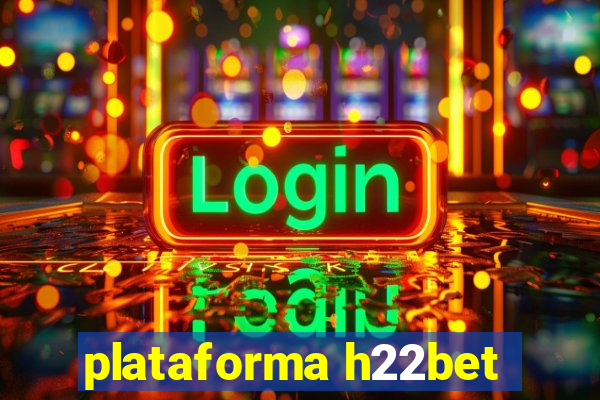 plataforma h22bet