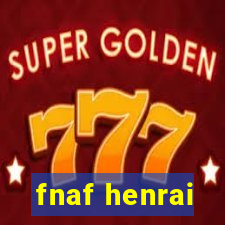 fnaf henrai