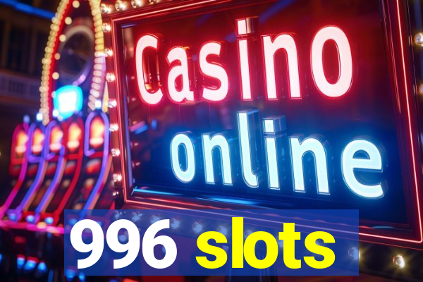 996 slots