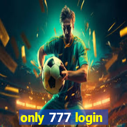 only 777 login