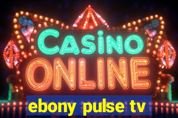 ebony pulse tv