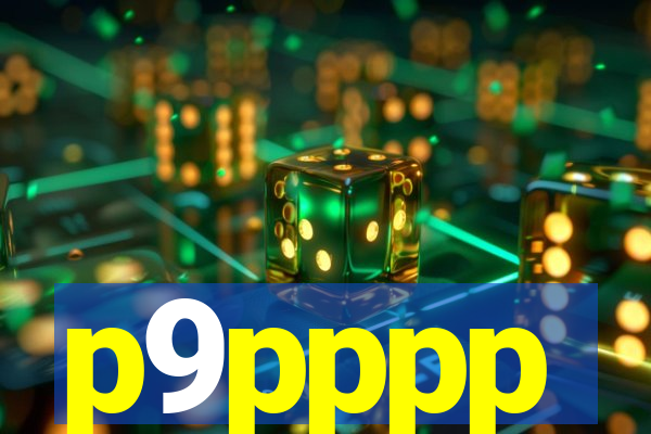 p9pppp