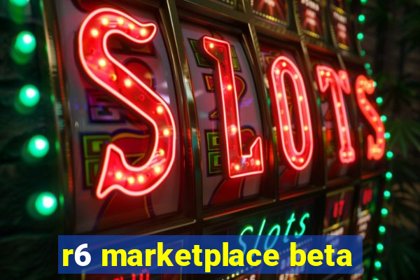r6 marketplace beta