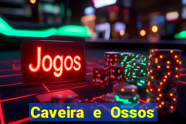 Caveira e Ossos cruzados o que significa