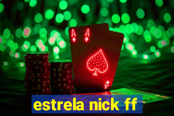 estrela nick ff