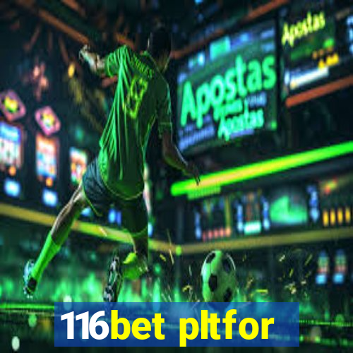 116bet pltfor