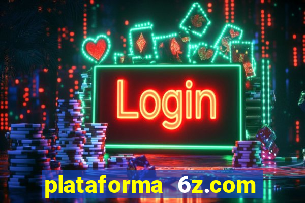 plataforma 6z.com é confiável