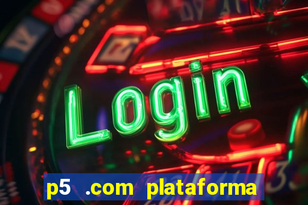 p5 .com plataforma de jogos