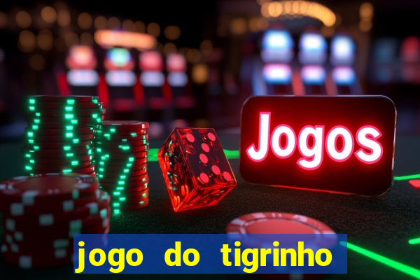 jogo do tigrinho gratis sem deposito