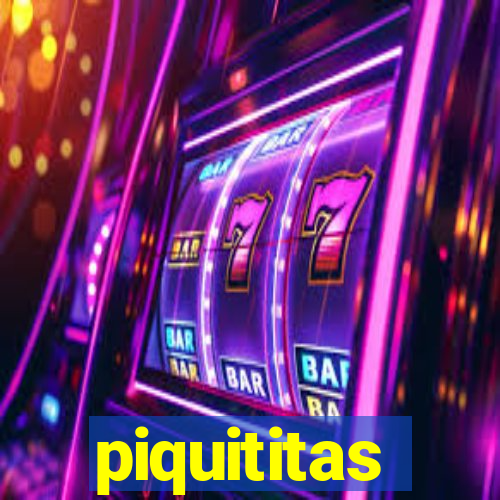 piquititas