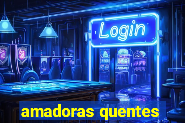 amadoras quentes