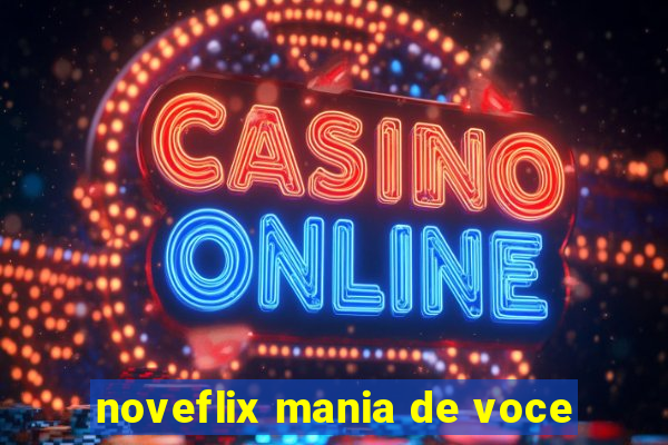 noveflix mania de voce