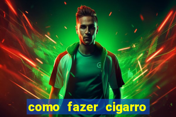 como fazer cigarro caseiro de papel