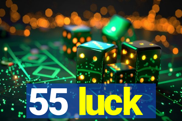 55 luck