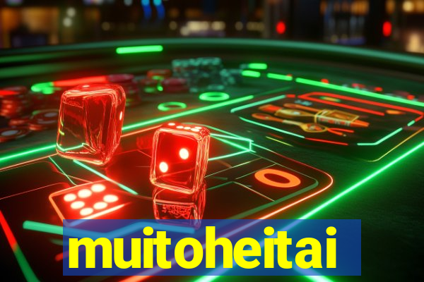 muitoheitai