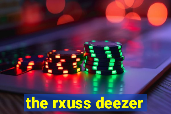 the rxuss deezer