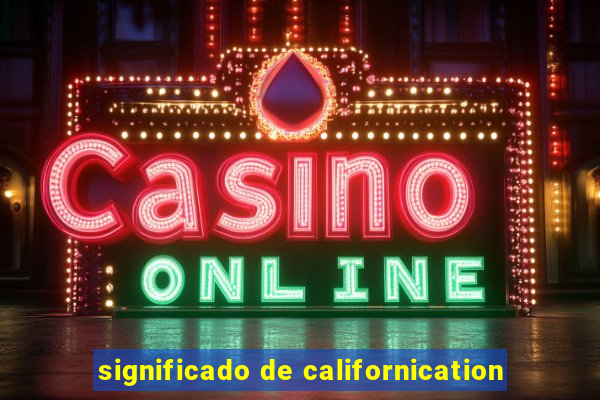 significado de californication