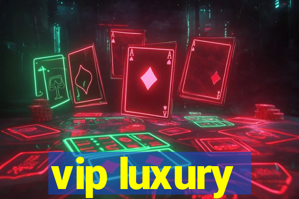 vip luxury