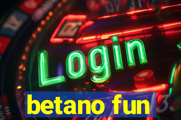 betano fun