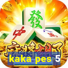 kaka pes 5