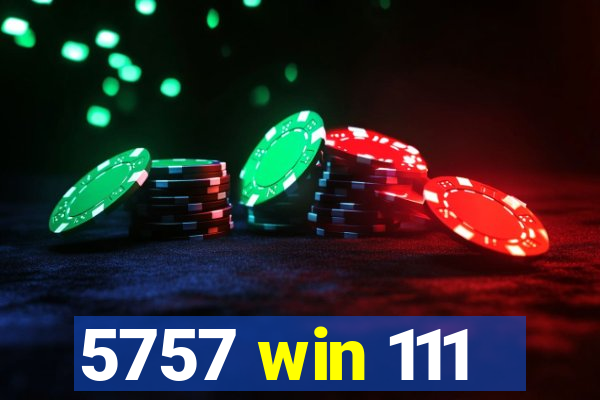 5757 win 111