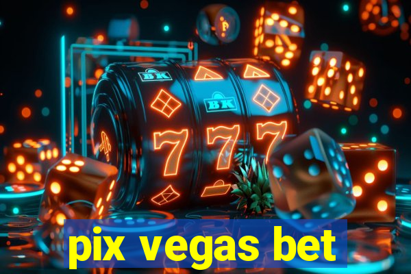 pix vegas bet