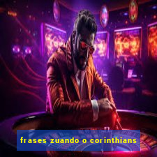 frases zuando o corinthians
