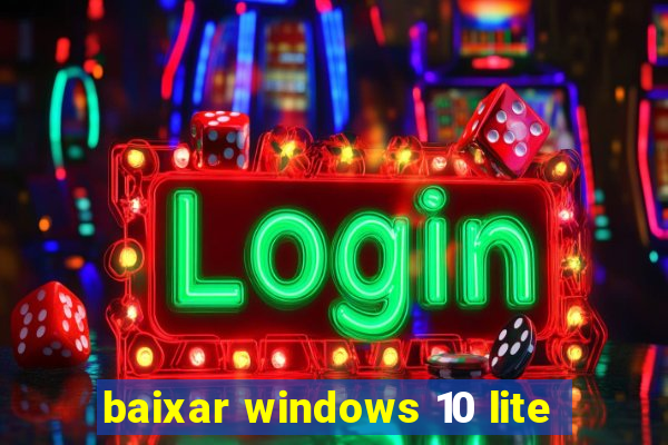 baixar windows 10 lite