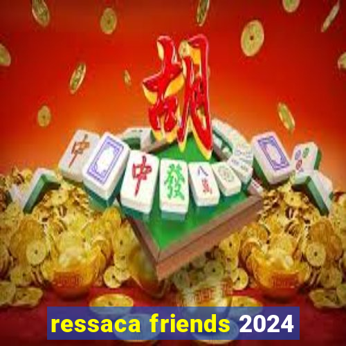 ressaca friends 2024