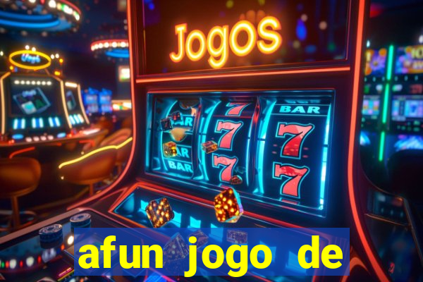 afun jogo de ganhar dinheiro