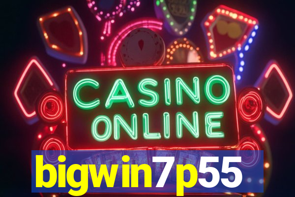bigwin7p55